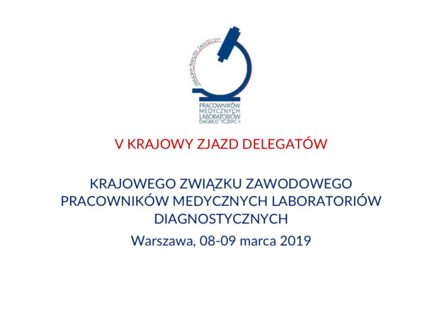 2019-03-08/09 V Krajowy Zjazd Delegatów Krajowego Związku Zawodowego Pracowników Medycznych Laboratoriów Diagnostycznych